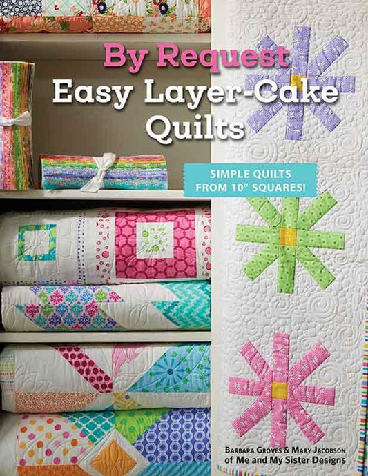 By Request-Easy Layer Cake Quilts by Me and My Sisters-Spiral Bound